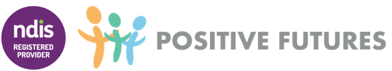 POSITIVE FUTURES QUEENSLAND ABN 48 650 480 649 NDIS Provider Number 4050111910